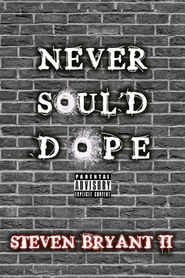 Never Soul'd Dope: A Black Boy's Plight by 