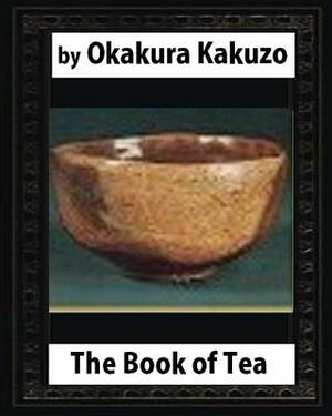 The Book of Tea (New York: Putnam's, 1906) by: Okakura Kakuzo by Kakuzo Okakura