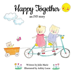 Happy Together, an IVF story by Julie Marie