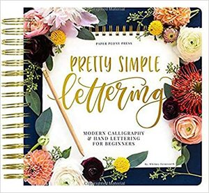 Pretty Simple Lettering: Modern Calligraphy & Hand Lettering for Beginners: A Step by Step Guide to Beautiful Hand Lettering & Brush Pen Calligraphy Design by Whitney Farnsworth