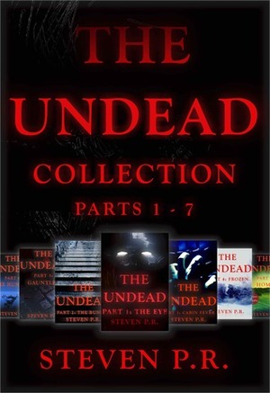 The Undead Collection: Parts 1 - 7 by Steven P.R.