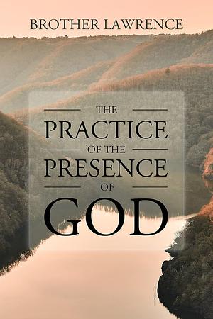 The Practice of the Presence of God by Brother Lawrence