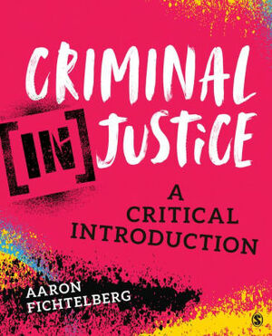 Criminal (In)Justice: A Critical Introduction by Aaron M Fichtelberg