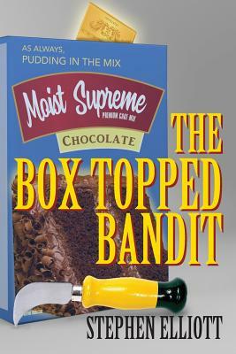 The Box Topped Bandit by Stephen Elliott
