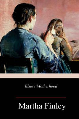 Elsie's Motherhood by Martha Finley