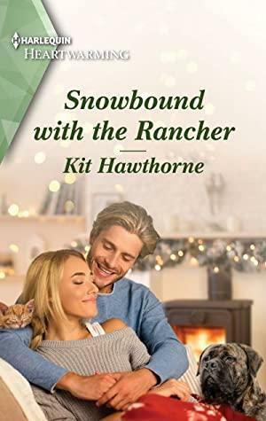 Snowbound with the Rancher: A Clean and Uplifting Romance by Kit Hawthorne