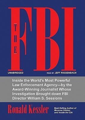 The FBI: Inside the World's Most Powerful Law Enforcement Agency by Jeff Riggenbach, Kessler