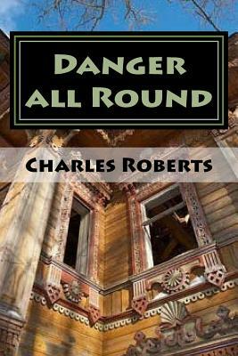 Danger all Round by Charles Roberts