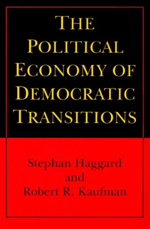 The Political Economy of Democratic Transitions by Stephan Haggard, Robert R. Kaufman