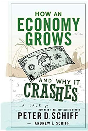 Bagaimana Perekonomian Tumbuh dan Mengapa Runtuh by Andrew J. Schiff, Peter D. Schiff