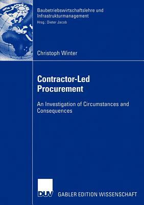 Contractor-Led Procurement: An Investigation of Circumstances and Consequences by Christoph Winter