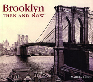 Brooklyn Then and Now by Marcia Reiss