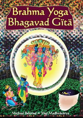 Brahma Yoga Bhagavad Gita by Michael Beloved