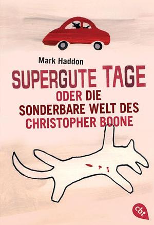 Supergute Tage oder Die sonderbare Welt des Christopher Boone by Mark Haddon