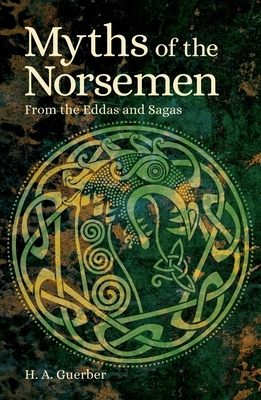 Myths of the Norsemen: From the Eddas and Sagas by Hélène A. Guerber