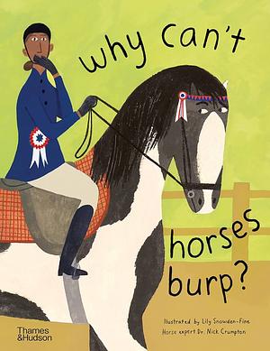 Why Can't Horses Burp?: Curious Questions about Your Favorite Pets by Lily Snowden-Fine, Nick Crompton