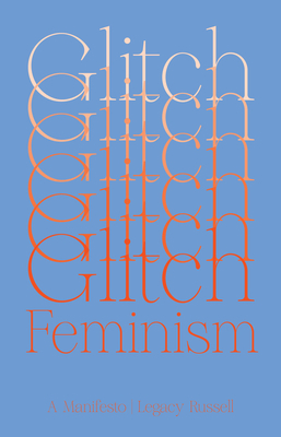 Glitch Feminism: A Manifesto by Legacy Russell