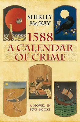 1588: A Calendar of Crime by Shirley McKay