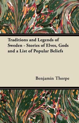 Traditions and Legends of Sweden - Stories of Elves, Gods and a List of Popular Beliefs by Benjamin Thorpe