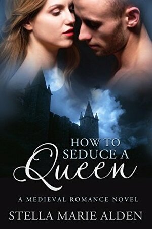 How to Seduce a Queen by Stella Marie Alden