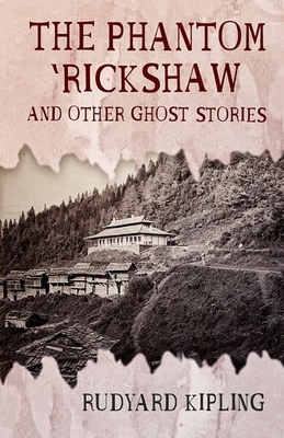 The Phantom Rickshaw and Other Ghost Stories Illustrated by Rudyard Kipling