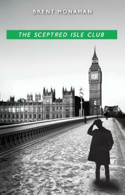 The Sceptred Isle Club: A John Le Brun Novel, Book 2 by Brent Monahan