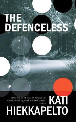The Defenceless by Kati Hiekkapelto