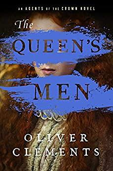The Queen's Men: A Novel (An Agents of the Crown Novel Book 2) by Oliver Clements