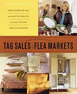 Good Things from Tag Sales and Flea Markets by Martha Stewart