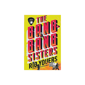 The Bang-Bang Sisters by Rio Youers