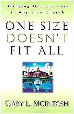 One Size Doesn't fit all: Bringing out the Best in any Size Church by Gary L. McIntosh, Gary L. McIntosh