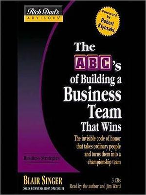 The ABC's of Building a Business Team That Wins by Jim Ward, Blair Singer, Blair Singer