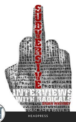 Subversive: Interviews with Radicals by Brian Whitney