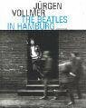 The Beatles in Hamburg: Photographs 1961 by Jürgen Vollmer