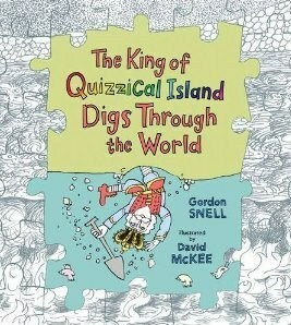 King of Quizzical Island Digs Through the World by Gordon Snell
