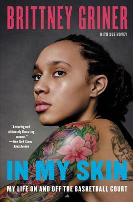 In My Skin: My Life on and Off the Basketball Court by Brittney Griner, Sue Hovey