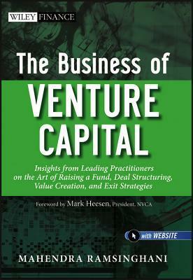 Business of Venture Capital: Insights from Leading Practitioners on the Art of Raising a Fund, Deal Structuring, Value Creation, and Exit Strateg by Mahendra Ramsinghani