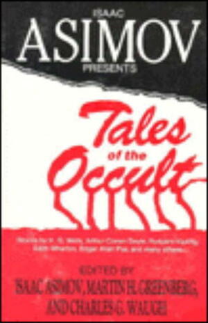 Tales of the Occult by Edward Bulwer-Lytton, Judith Merril, W.F. Harvey, Robert W. Chambers, John Hay, Arthur Conan Doyle, Manly Wade Wellman, gertrude henderson, Nathaniel Hawthorne, Fritz Leiber, Isaac Asimov, Cornell Woolrich, Charles G. Waugh, Edgar Allan Poe, C.L. Moore, Avram Davidson, Edith Wharton, August Derleth, Kris Neville, Helen McCloy, Rudyard Kipling, Martin H. Greenberg, Ray Bradbury, H.G. Wells, Henry Slesar