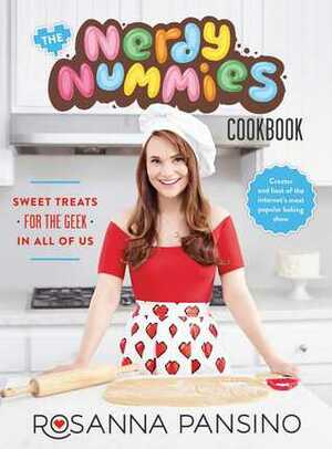 The Nerdy Nummies Cookbook: Sweet Treats for the Geek in All of Us by Rosanna Pansino