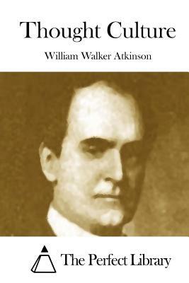 Thought Culture by William Walker Atkinson