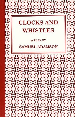 Clocks and Whistles by Samuel Adamson