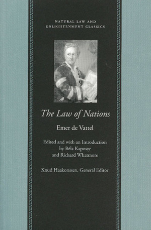 The Law of Nations by Béla Kapossy, Emer de Vattel, Knud Haakonssen, Richard Whatmore