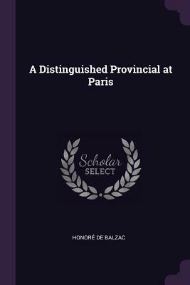 A Distinguished Provincial at Paris by Honoré de Balzac