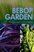 BeBop Garden riffing and jiving in the plant kingdom by Ricki Grady