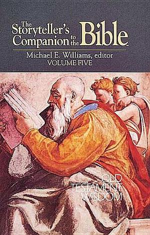 The Storyteller's Companion to the Bible Volume 5: Old Testament Wisdom by Michael E. Williams