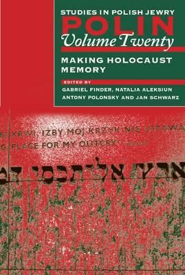 Polin: Studies in Polish Jewry Volume 20: Making Holocaust Memory by 