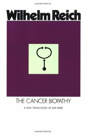 The Cancer Biopathy by Wilhelm Reich, Mary Boyd Higgins, Andrew White