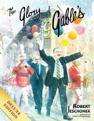 The Glory of Gable's Deluxe Edition by Robert Jeschonek