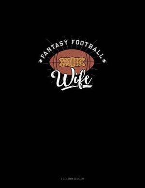 Fantasy Football Wife: 3 Column Ledger by 