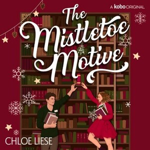 The Mistletoe Motive by Chloe Liese